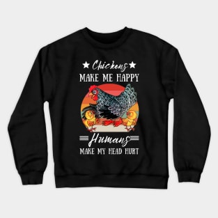 Chickens Make Me Happy Humans Make My Head Hurt Funny Chickens Crewneck Sweatshirt